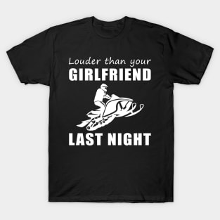 Snowmobile Beast! Louder Than Your Girlfriend Last Night Tee! T-Shirt